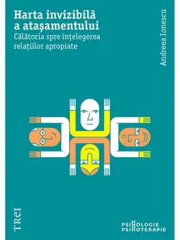 Harta invizibila a atasamentului. Calatoria spre intelegerea relatiilor apropiate/Andreea Ionescu