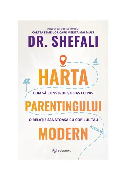 Harta parentingului modern. Cum sa construiesti pas cu pas o relatie sanatoasa cu copilul tau