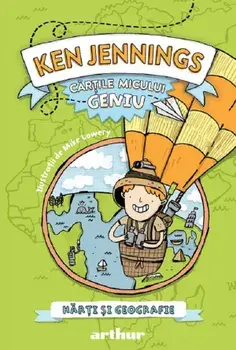 Harti si geografie. Seria Cartile micului geniu/Ken Jennings