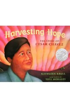 Harvesting Hope: The Story of Cesar Chavez - Kathleen Krull