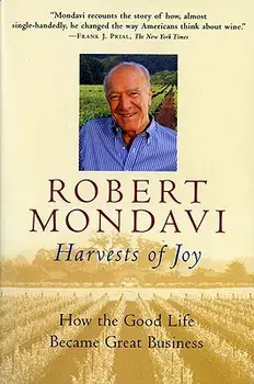Harvests of Joy: How the Good Life Became Great Business, Paperback/Robert Mondavi