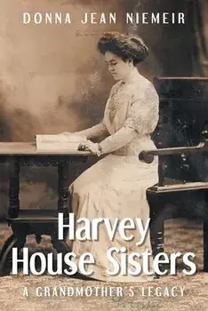 Harvey House Sisters: A Grandmother's Legacy, Paperback/Donna Jean Niemeir