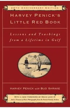 Harvey Penick's Little Red Book: Lessons and Teachings from a Lifetime in Golf - Harvey Penick