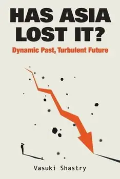 Has Asia Lost It?: Dynamic Past, Turbulent Future, Paperback/Vasuki Shastry