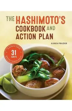 Hashimoto's Cookbook and Action Plan: 31 Days to Eliminate Toxins and Restore Thyroid Health Through Diet - Karen Frazier