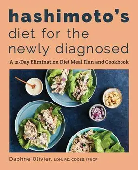 Hashimoto's Diet for the Newly Diagnosed: A 21-Day Elimination Diet Meal Plan and Cookbook, Paperback/Daphne, Ldn Rd Cdces Ifncp Olivier