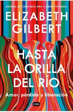 Hasta La Orilla del Río / All the Way to the River - Elizabeth Gilbert