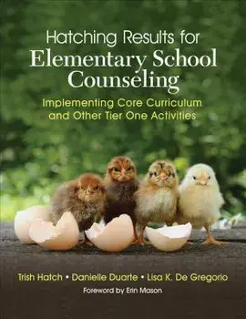 Hatching Results for Elementary School Counseling: Implementing Core Curriculum and Other Tier One Activities, Paperback/Trish Hatch