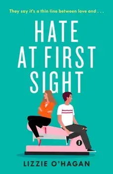 Hate at First Sight: The UNMISSABLE enemies-to-lovers romcom of 2023, Paperback/Lizzie O'Hagan