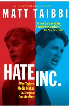 Hate, Inc.: Why Today's Media Makes Us Despise One Another - Matt Taibbi