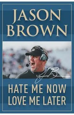 Hate Me Now, Love Me Later - Jason Brown