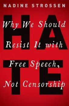 Hate: Why We Should Resist It with Free Speech, Not Censorship, Paperback/Nadine Strossen