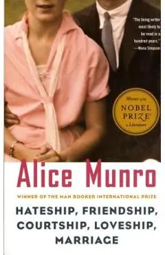 Hateship, Friendship, Courtship, Loveship, Marriage: Stories - Alice Munro