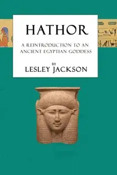 Hathor: A Reintroduction to an Ancient Egyptian Goddess, Paperback/Lesley Jackson