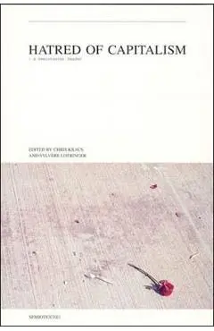 Hatred of Capitalism: A Semiotext(e) Reader - Chris Kraus