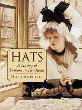 Hats: A History of Fashion in Headwear, Paperback/Hilda Amphlett