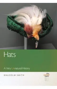 Hats: A Very Unnatural History - Malcolm Smith