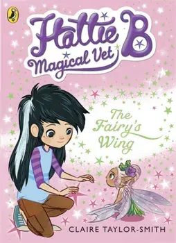 Hattie B, Magical Vet: The Fairy's Wing (Book 3), Paperback/Claire Taylor-Smith