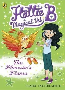 Hattie B, Magical Vet: The Phoenix's Flame (Book 6), Paperback/Claire Taylor-Smith