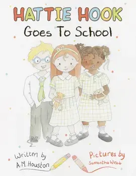 Hattie Hook Goes to School, Paperback/A. M. Houston