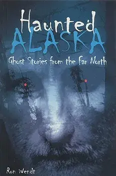 Haunted Alaska, Paperback/Ron Wendt