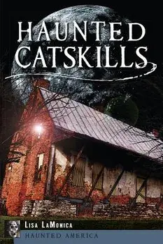 Haunted Catskills, Paperback/Lisa Lamonica