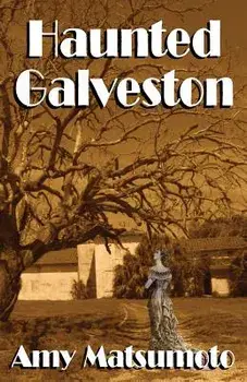 Haunted Galveston, Paperback/Amy Matsumoto