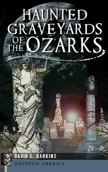Haunted Graveyards of the Ozarks/David E. Harkins