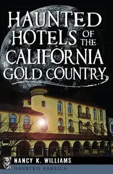 Haunted Hotels of the California Gold Country, Paperback/Nancy K. Williams