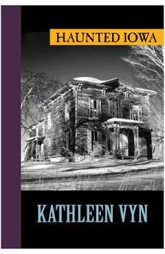 Haunted Iowa - Kathleen Vyn