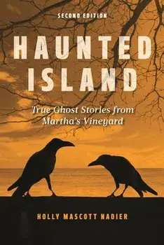 Haunted Island: True Ghost Stories from Martha's Vineyard, Paperback/Holly Nadler