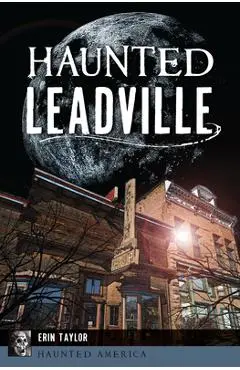 Haunted Leadville - Erin Taylor