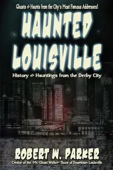 Haunted Louisville, Paperback/Robert W. Parker