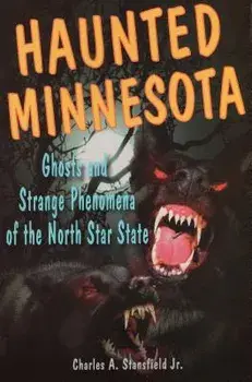Haunted Minnesota: Ghosts and Strange Phenomena of the North Star State, Paperback/Charles A., Jr. Stansfield