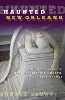 Haunted New Orleans: Southern Spirits, Garden District Ghosts, and Vampire Venues, Paperback/Bonnye E. Stuart