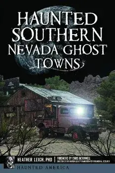 Haunted Southern Nevada Ghost Towns, Paperback/Heather Leigh