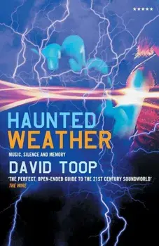 Haunted Weather: Music, Silence and Memory, Paperback/David Toop