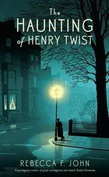 Haunting of Henry Twist. Shortlisted for the Costa First Novel Award 2017, Paperback/Rebecca F. John