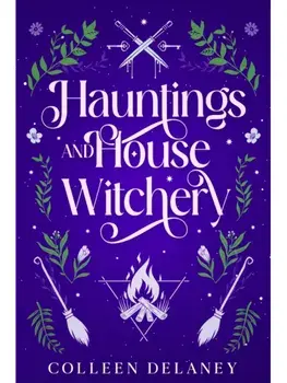Hauntings and House Witchery, Paperback/Colleen Delaney