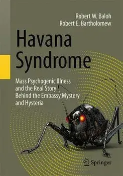 Havana Syndrome: Mass Psychogenic Illness and the Real Story Behind the Embassy Mystery and Hysteria, Paperback/Robert W. Baloh