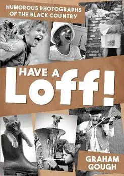 Have a Loff!. Humorous Photographs of the Black Country, Paperback/Graham Gough