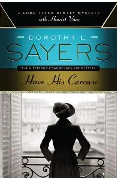 Have His Carcase: A Lord Peter Wimsey Mystery with Harriet Vane - Dorothy L. Sayers