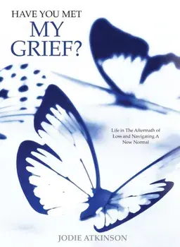 Have you met my grief?: Life in The Aftermath of Loss and Navigating A New Normal, Paperback/Jodie Atkinson