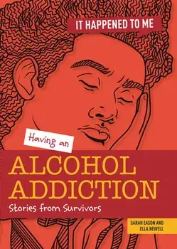 Having an Alcohol Addiction: Stories from Survivors, Paperback/Ella Newell