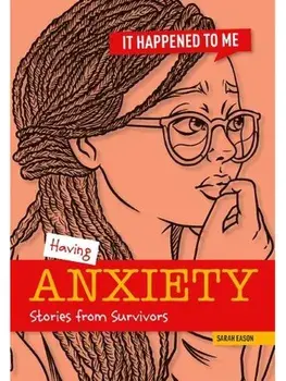 Having Anxiety. Stories from Survivors, Paperback/Sarah Eason