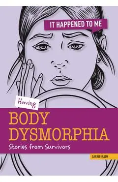 Having Body Dysmorphia - Sarah Eason