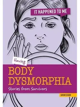 Having Body Dysmorphia. Stories from Survivors, Paperback/Sarah Eason