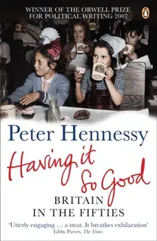 Having it So Good. Britain in the Fifties, Paperback/Peter Hennessy