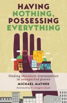 Having Nothing, Possessing Everything: Finding Abundant Communities in Unexpected Places, Paperback/Michael Mather