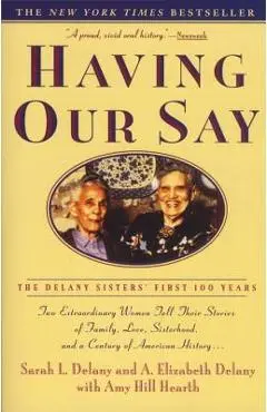 Having Our Say: The Delany Sisters' First 100 Years - Sarah L. Delany